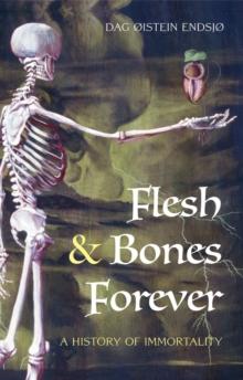 Flesh and Bones Forever: A History of Immortality