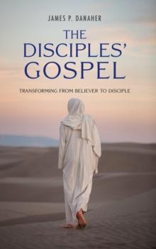 Disciples' Gospel: Transforming from Believer to Disciple