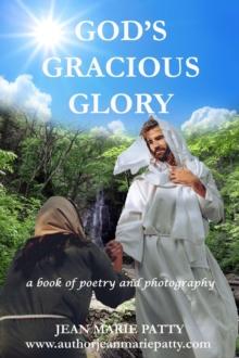 God's Gracious Glory : A Book of Poetry and Photography