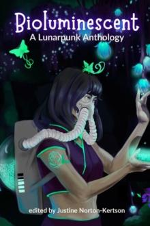 Bioluminescent : A Lunarpunk Anthology