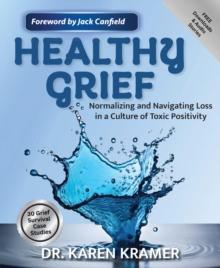 Healthy Grief : Normalizing and Navigating Loss in a Culture of Toxic Positivity