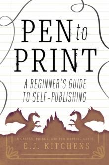 Pen to Print: A Beginner's Guide to Self-Publishing