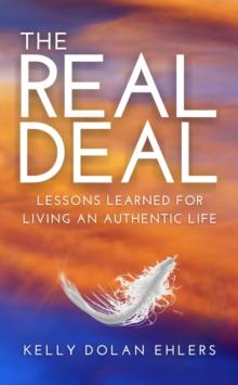 The Real Deal : Lessons Learned for Living an Authentic Life