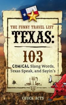 The Funny Travel List Texas: 103 Slang Words, Texas Speak, and Sayin's : A Comical Language Dictionary of the Lone Star State