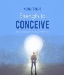 Strength To Conceive : Seeing God-Sized Vision for Your Family