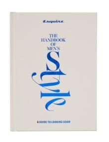 Esquire The Handbook of Men's Style : A Guide to Looking Good