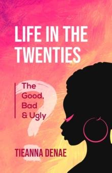 Life in the Twenties : The Good, Bad & Ugly