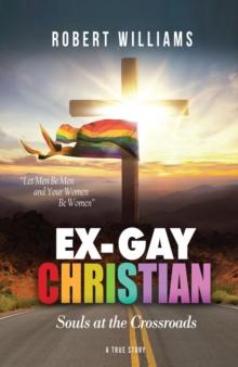 Ex-Gay Christian : Souls at the Crossroads