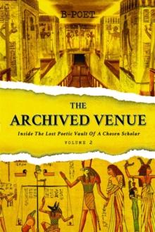 The Archived Venue : Inside The Lost Poetic  Vault Of A Chosen Scholar  (Vol. 2)