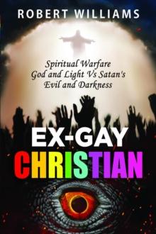 Ex-Gay Christian : Spiritual Warfare God and Light Vs Satan's Evil and Darkness