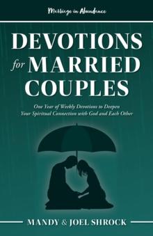 Marriage In Abundance's Devotions for Married Couples : One Year of Weekly Devotions to Deepen Your Spiritual Connection With God and Each Other