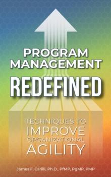 Program Management Redefined : Techniques to Improve Organizational Agility