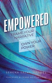 Empowered : Frame Your Narrative. Own Your Power.