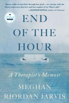 The End of the Hour : A Therapist's Memoir