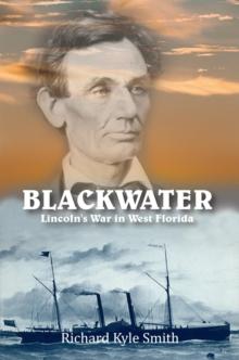 BLACKWATER : Lincoln's War in West Florida