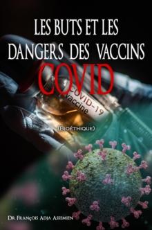 LES BUTS ET LES DANGERS DES VACCINS COVID (Bioethique)