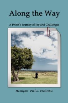 Along The Way : A Priest's Journey of  Joys and Challenges