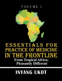 Essentials for Practice of Medicine in the Frontline : From Tropical Africa; Pleasantly Different