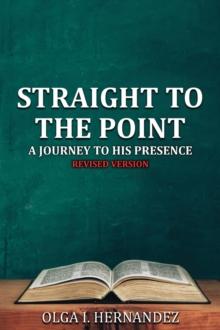 Straight to the Point : A Journey to His Presence