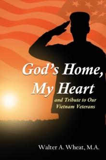 God's Home, My Heart : and Tribute to Our Vietnam Veterans