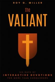 The Valiant: 123 Days of Interactive Devotions for More than Conquerors : 123 Days of Interactive Devotions for More Than Conquerors