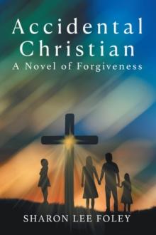 Accidental Christian : A Novel of Forgiveness