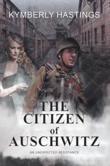 The Citizen of Auschwitz : An Unexpected Resistance