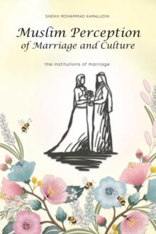 Muslim Perception of Marriage and Culture : The Institutions of Marriage