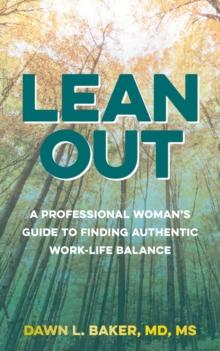 Lean Out : A Professional Woman's Guide to Finding Authentic Work-Life Balance