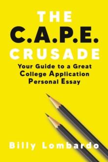 C.A.P.E. Crusade: Your Guide to a Great College Application Personal Essay