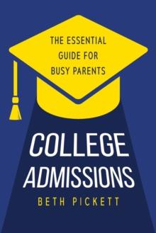 College Admissions: The Essential Guide for Busy Parents