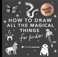 Magical Things: How to Draw Books for Kids with Unicorns, Dragons, Mermaids, and More (Mini)