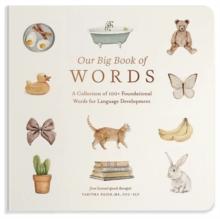 Our Big Book of First Words : A Collection of 100+ Foundational Words for Language Development