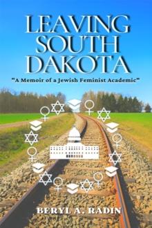 Leaving South Dakota : A Memoir of a Jewish Feminist Academic