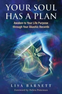 Your Soul Has a Plan : Awaken to Your Life Purpose through Your Akashic Records