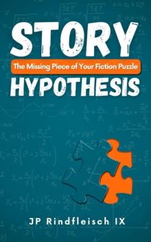 Story Hypothesis : The Missing Piece of Your Fiction Puzzle