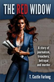 The Red Widow : A Story of Journalism, Treachery, Betrayal and Murder