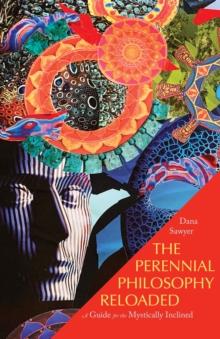 The Perennial Philosophy Reloaded : A Guide for the Mystically Inclined