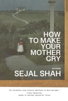 How to Make Your Mother Cry : Fictions