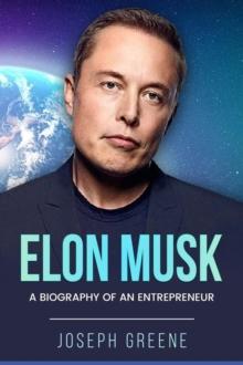 Elon Musk : A Biography of an Entrepreneur