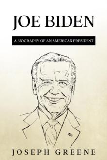 Joe Biden : A Biography of an American President