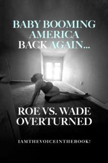 BABY BOOMING AMERICA BACK AGAIN...ROE VS. WADE  OVERTURNED