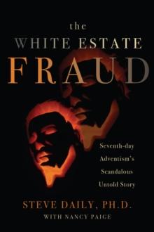 The White Estate Fraud : Seventh-day Adventism's Scandalous Untold Story