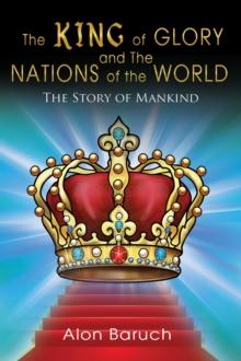 The King of glory and The Nations of the World : The Story of Mankind