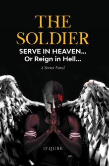 The Soldier : Serve in Heaven... Or Reign in Hell... A Series Novel