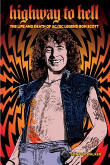 Highway To Hell (third Edition) : The Life & Death of AC/DC Legend Bon Scott