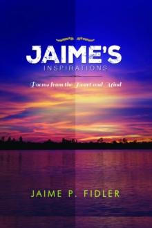 Jaime`s Inspirations : Poems From the Heart and Mind