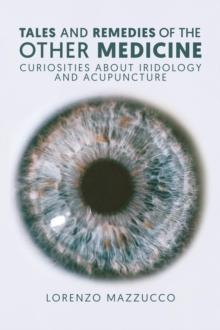 Tales and Remedies of the Other Medicine : Curiosities About Iridology and Acupuncture