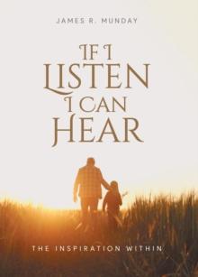 If I Listen I Can Hear : The Inspiration Within