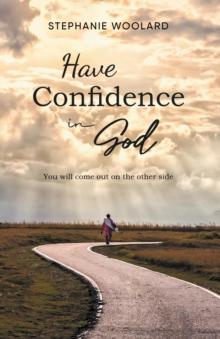 Have Confidence in God : You will come out on the other side